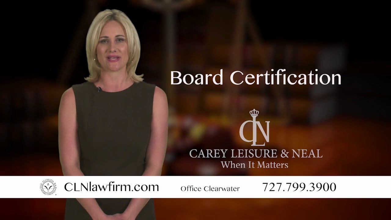 Hire a Board Certified Attorney - Carey Leisure & Neal
