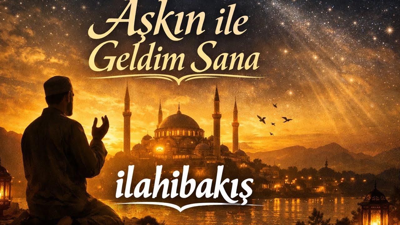 AŞKIN İLE GELDİM SANA - İLAHİBAKIŞ / YENİ İLAHİ 2026 