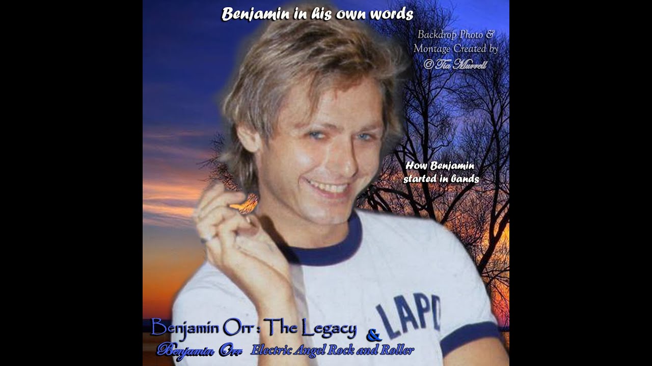 Benjamin Orr ~ In His Own Words~  Benjamin talks about his musical career and his start in bands