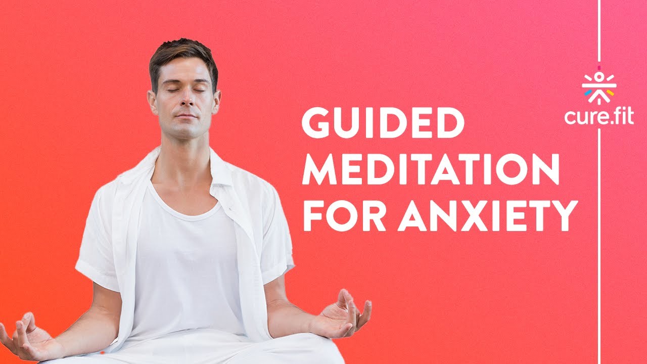 Guided Meditation for Anxiety by Mind Fit | Reduce Anxiety And Stress | Mind Fit | Cure Fit