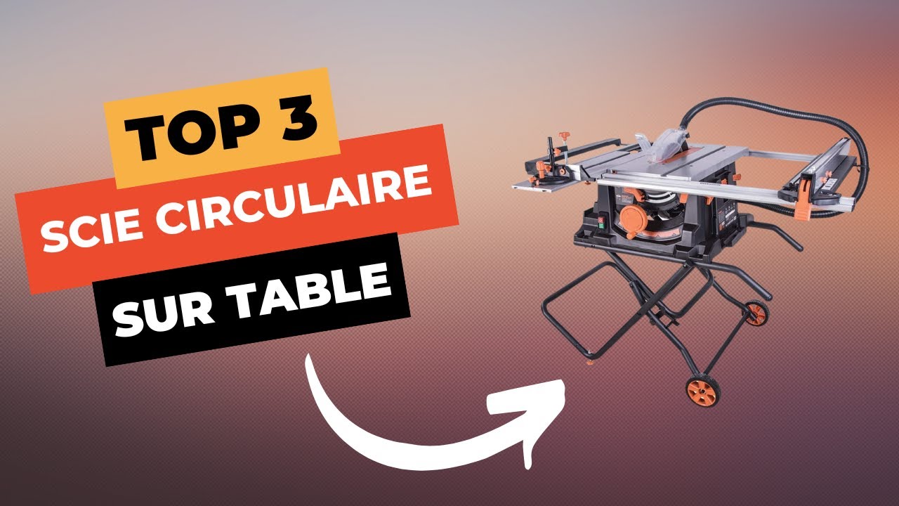 TOP 3 : Meilleure Scie Circulaire sur Table 2025 🔥