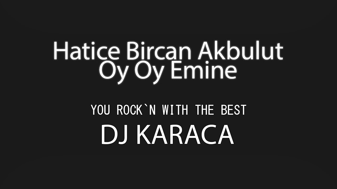 DJ KARACA - Oy Oy Emine [REMIX] ,Hatice Bircan Akbulut