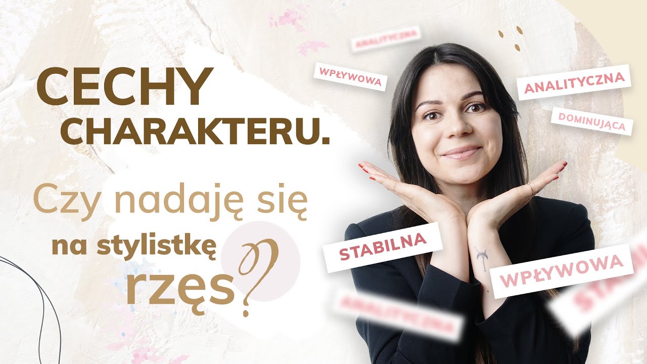 CECHY CHARAKTERU. CZY NADAJĘ SIĘ NA STYLISTKĘ RZĘS?