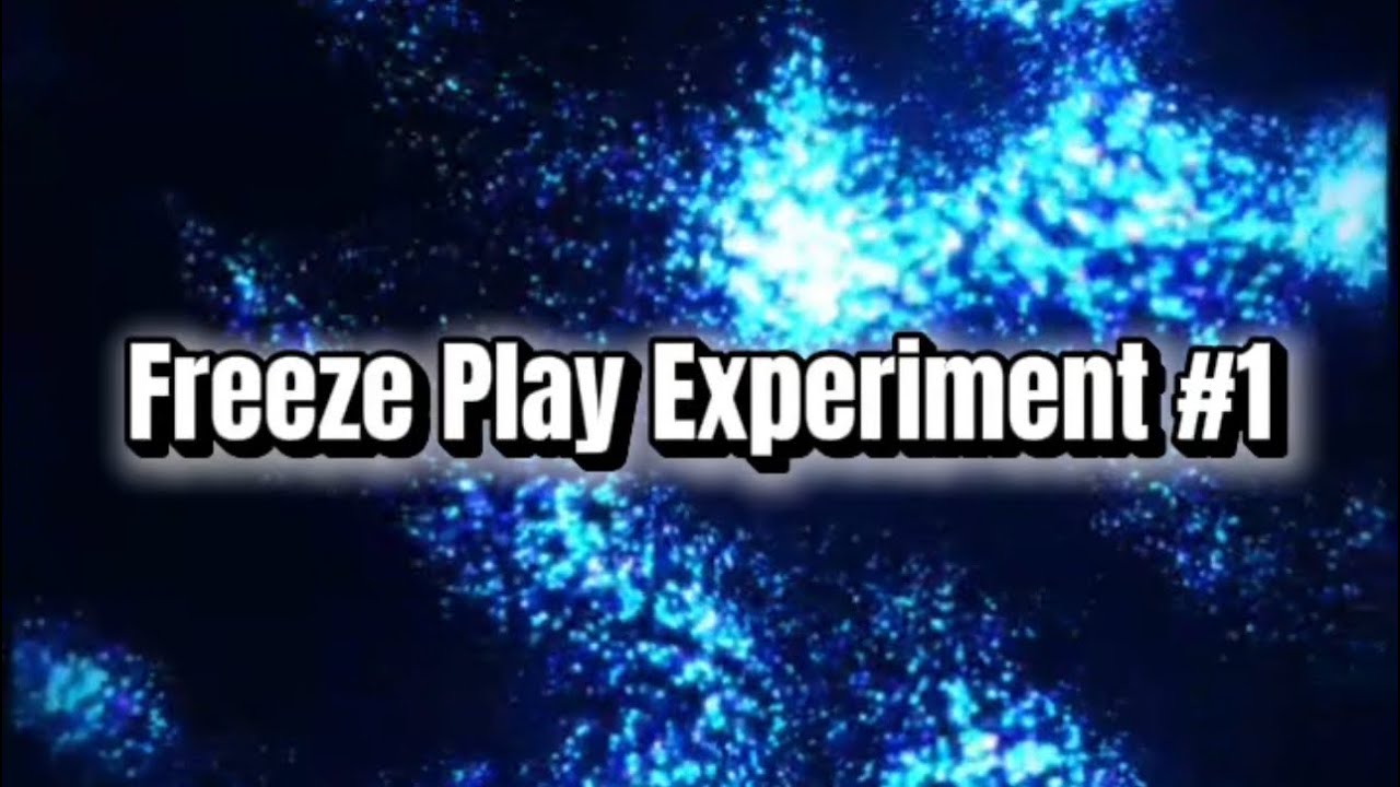 Freeze Play Experiment #1