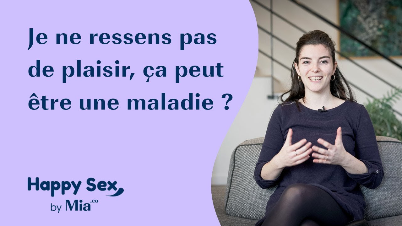 Je ne ressens pas de plaisir, &ccedil;a peut &ecirc;tre une maladie ?