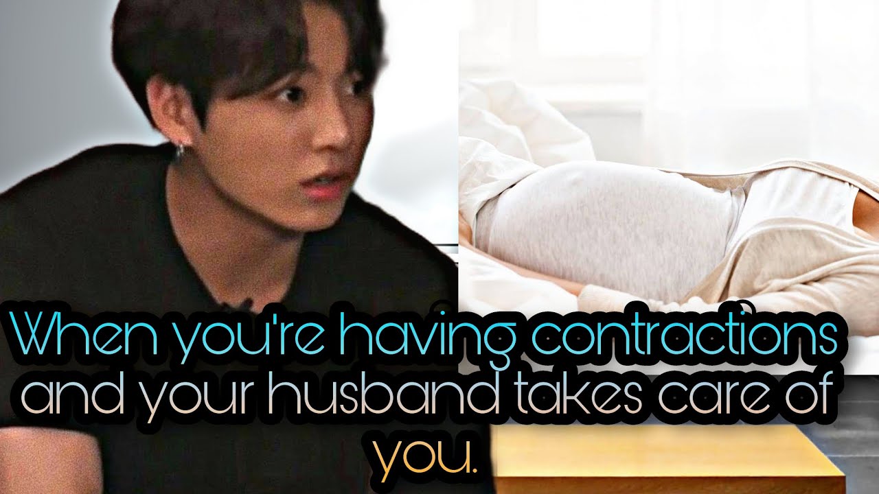 Jungkook FF || When you're having contractions and your husband takes care of you.