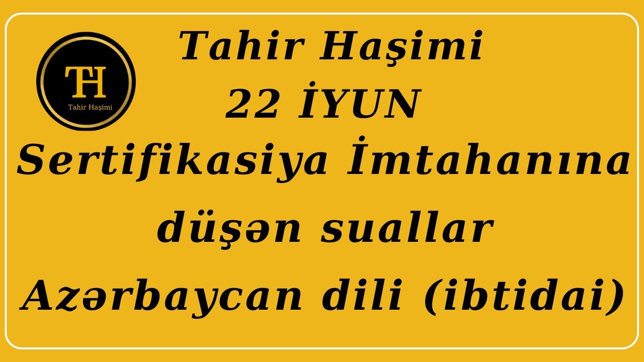 22.06.2023 Azərbaycan dili (ibtidai) sertifikasiya imtahanı sualları Tahir Haşimi 055-975-96-46