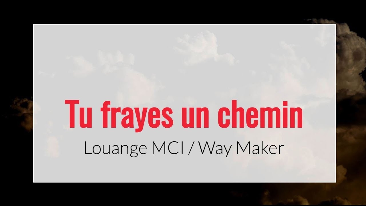 Tu frayes un chemin - Louange MCI  Way Maker