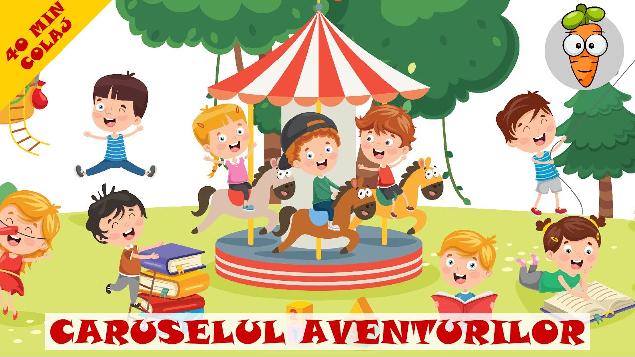 Caruselul Aventurilor - 40 Minute Colaj Cântece Pentru Copii