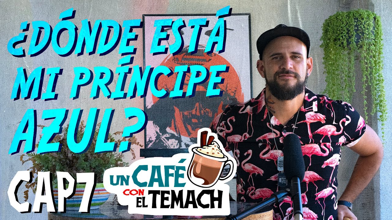 ¿POR QUÉ NO HAY HOMBRES BUENOS? - Un Café con El Temach CAP7