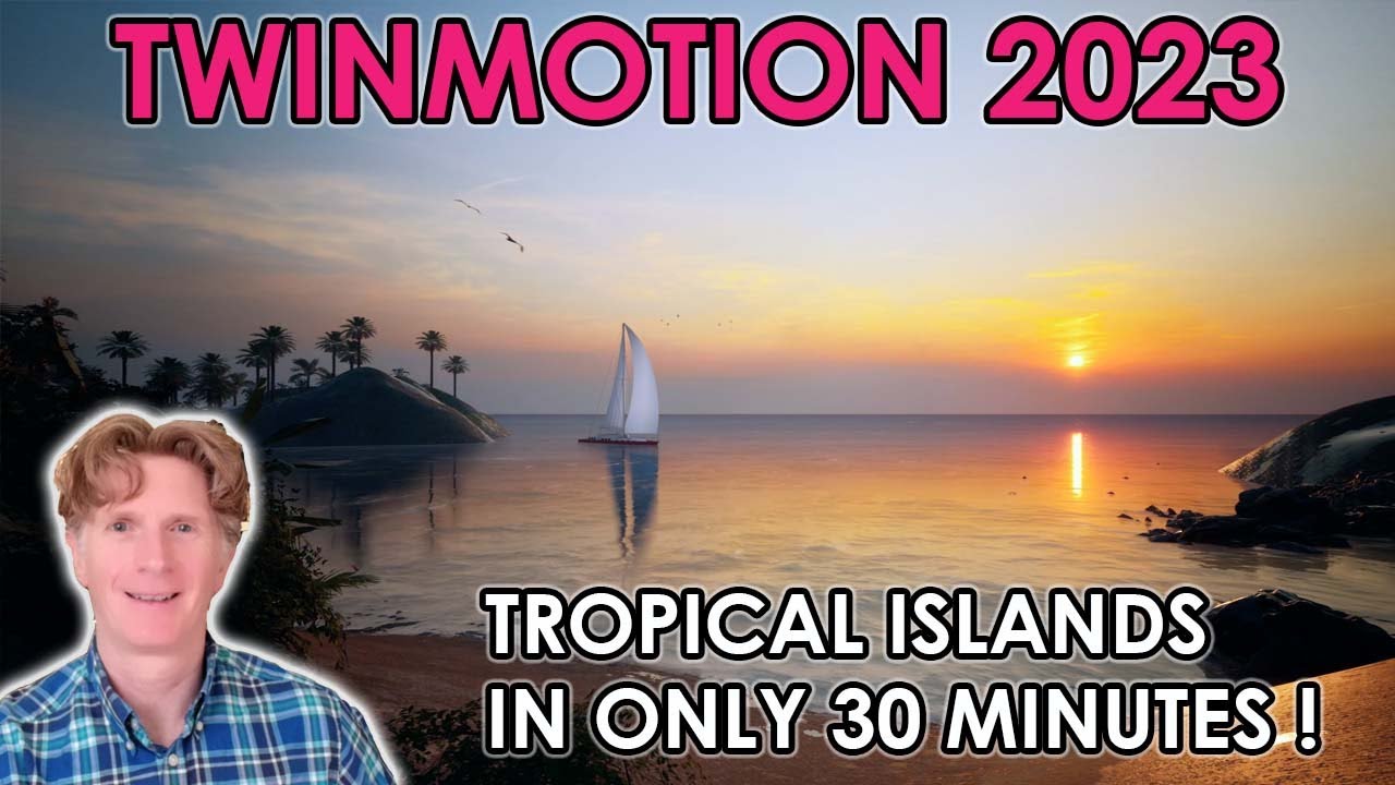 Twinmotion 2023: Tropical Islands in Only 30 Minutes