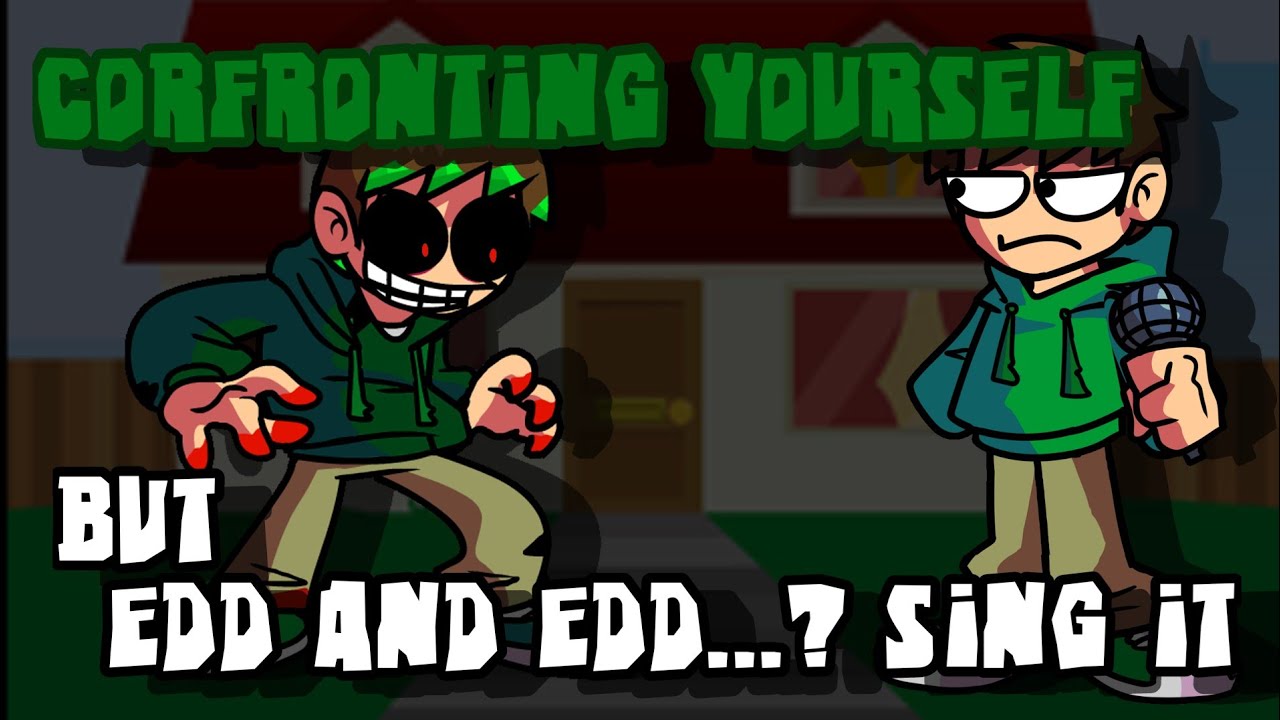 Confronting Yourself But Edd and edd...? sing it
