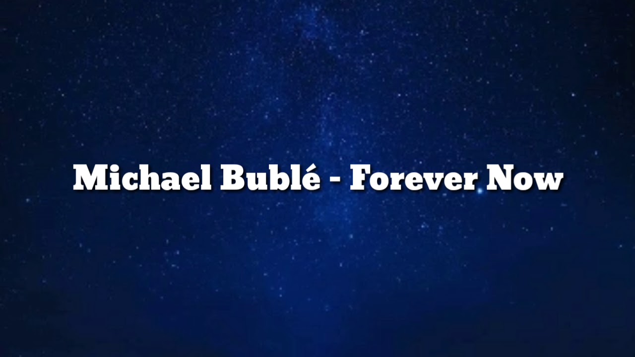 Michael Bublé - Forever Now [Lyrics]