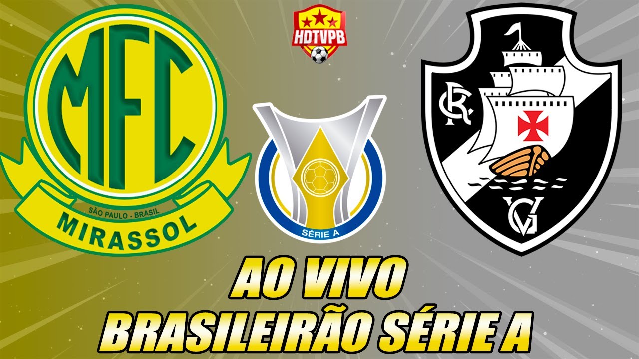 MIRASSOL X VASCO AO VIVO CAMPEONATO BRASILEIRO SÉRIE A - NARRAÇÃO