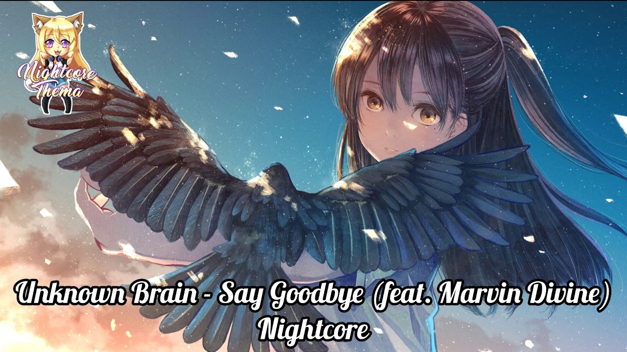 Unknown Brain - Say Goodbye (feat. Marvin Divine) - Nightcore