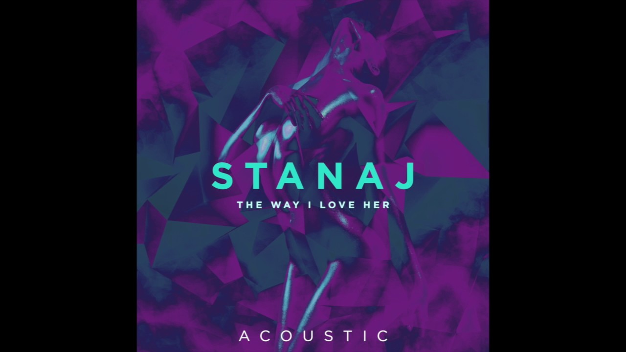 Stanaj - The Way I Love Her (Acoustic)