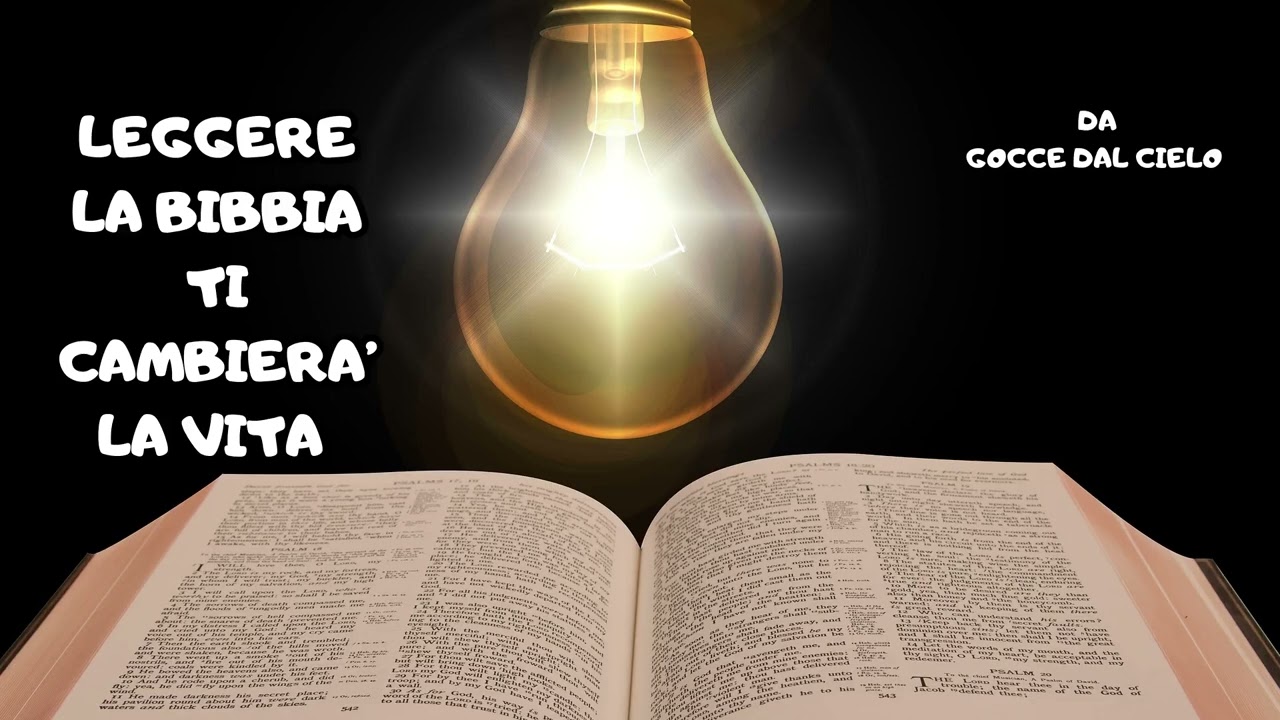 LEGGERE LA BIBBIA TI CAMBIERA' LA VITA
