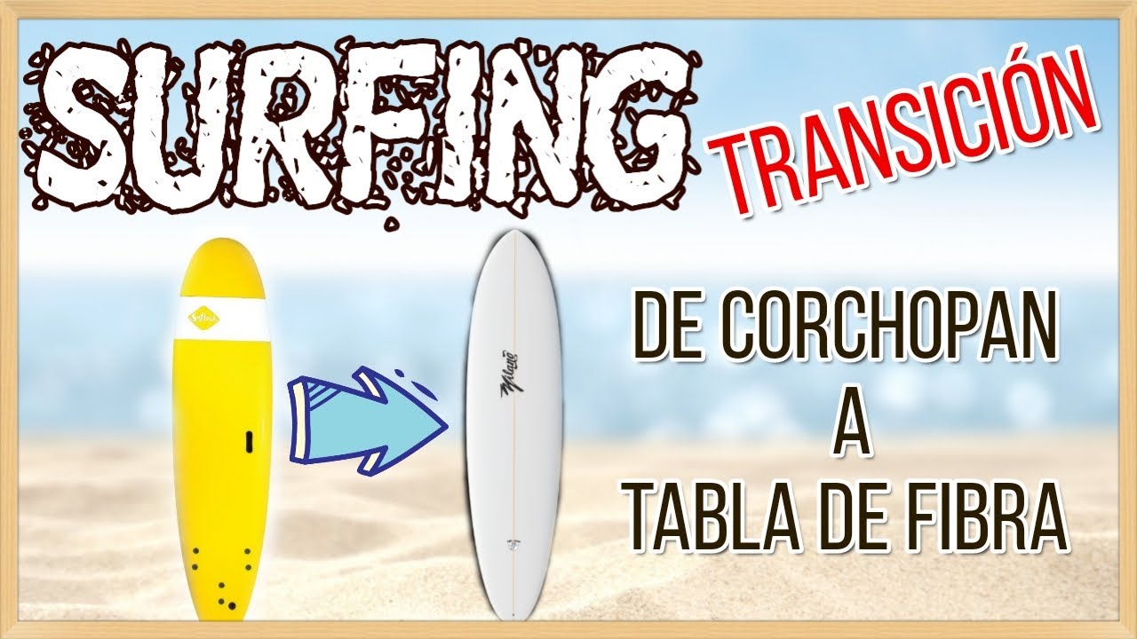 TUTORIAL DE SURFING (TRANSICIÓN DE CORCHOPAN A TABLA DE FIBRA)