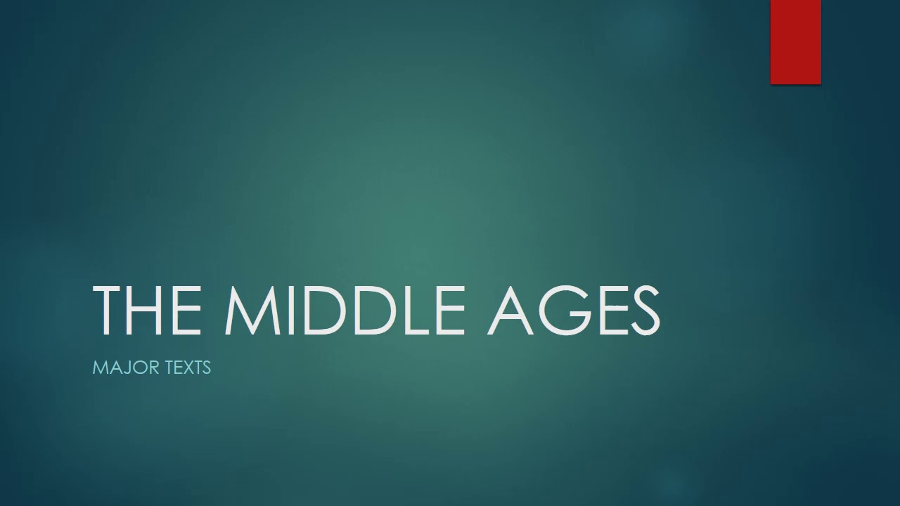 THE MIDDLE AGES: MAJOR TEXTS