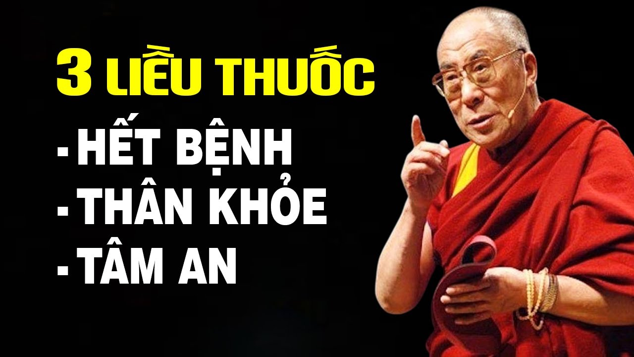 3 Liều Thuốc Giúp Hết Bệnh, Thân Khỏe, Tâm An Vô Cùng Hiệu Nghiệm Của Nhà Phật |Thánh đức Dalai Lama