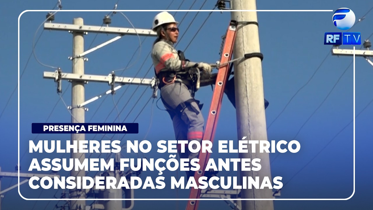RF News - Elas Onde Quiserem: Mulheres ganham espaço no setor elétrico em funções antes masculinas