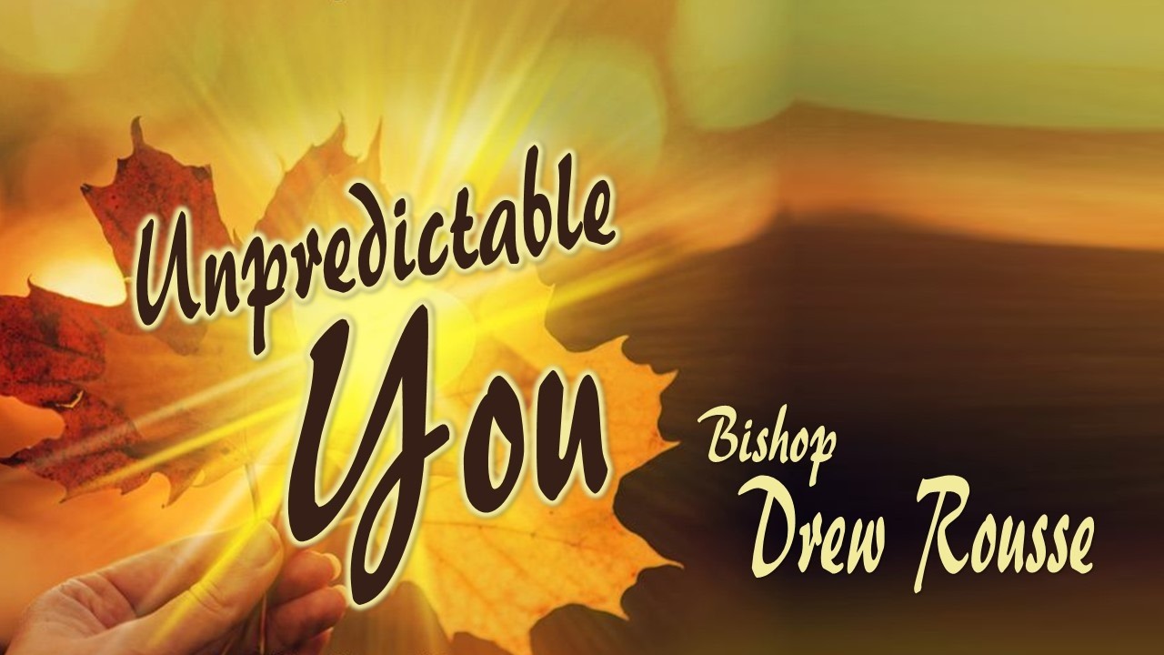 Unpredictable You - Bishop Drew Rousse