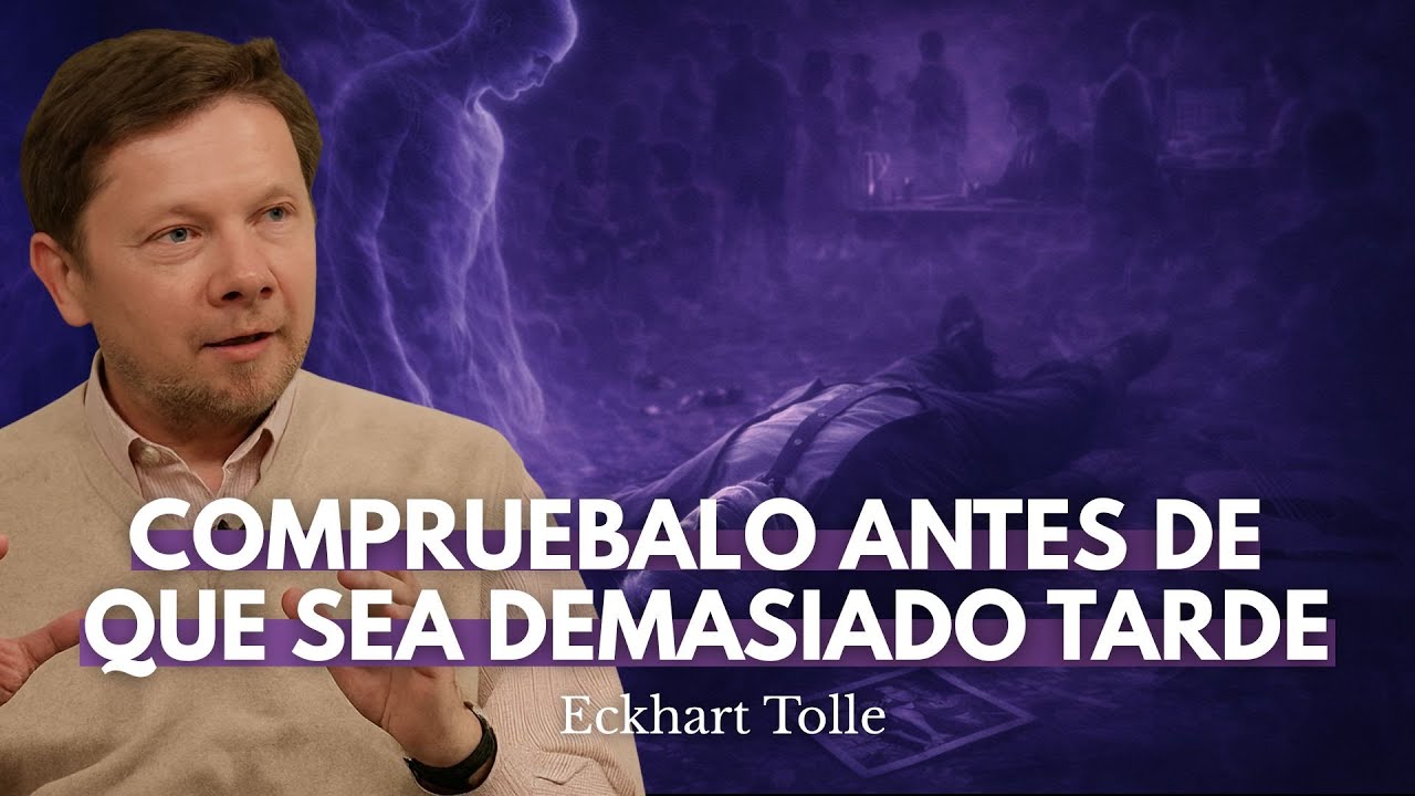 Si Murieras Hoy Tu Vida Habría Tenido Sentido? | Eckhart Tolle