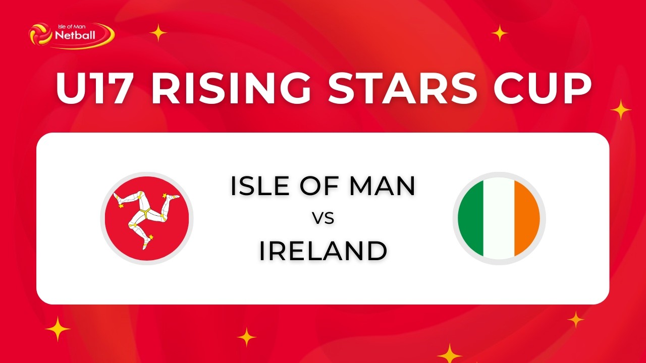 Isle of Man vs Ireland | U17 Rising Stars Cup 2026 | International Netball