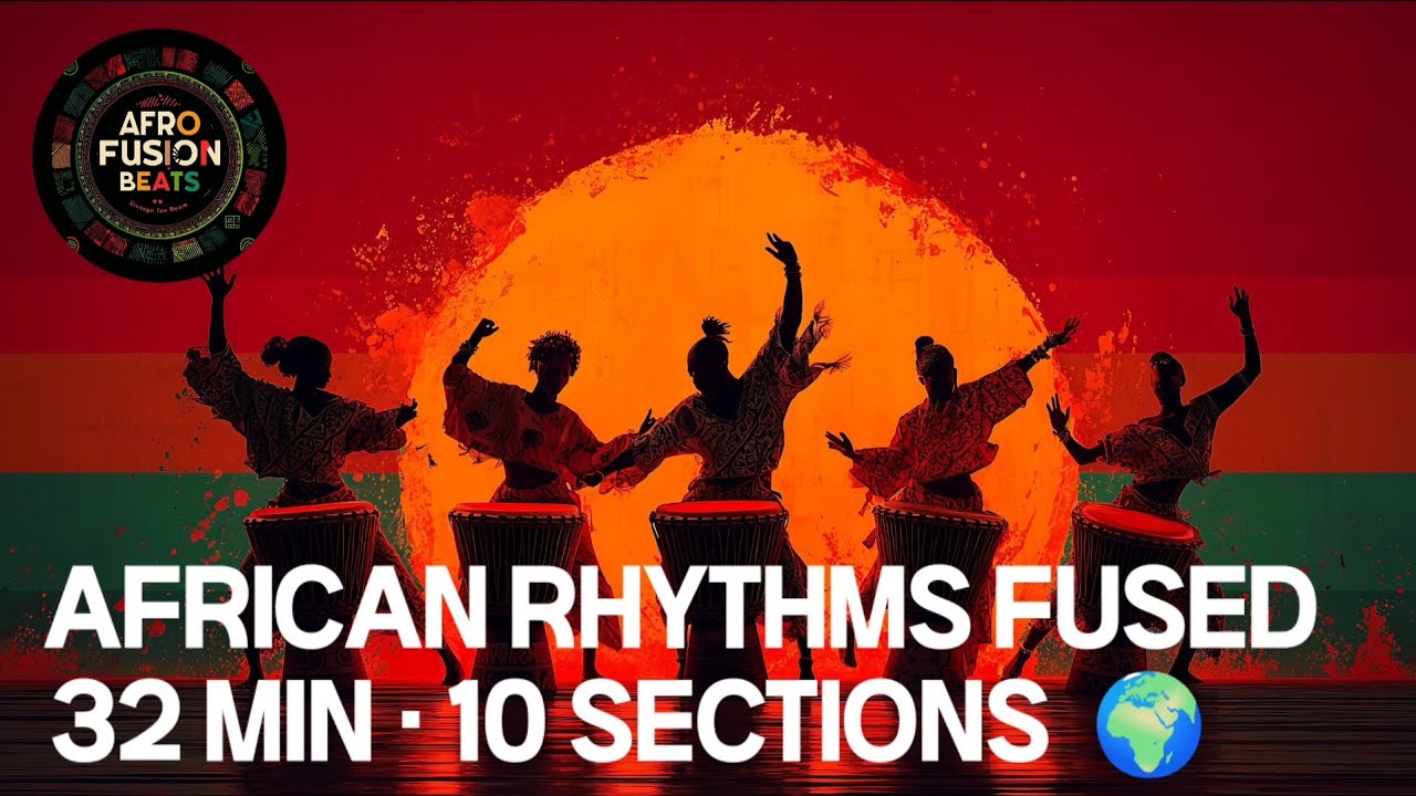 Afro-fusion – African Rhythms Fused | 32 Minutes · 10 Sections of African Fusion & Tribal Beats 2025