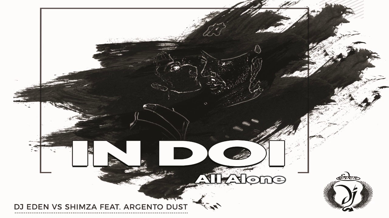 DJ EDEN vs SHIMZA feat. ARGENTO DUST - In doi (All Alone)