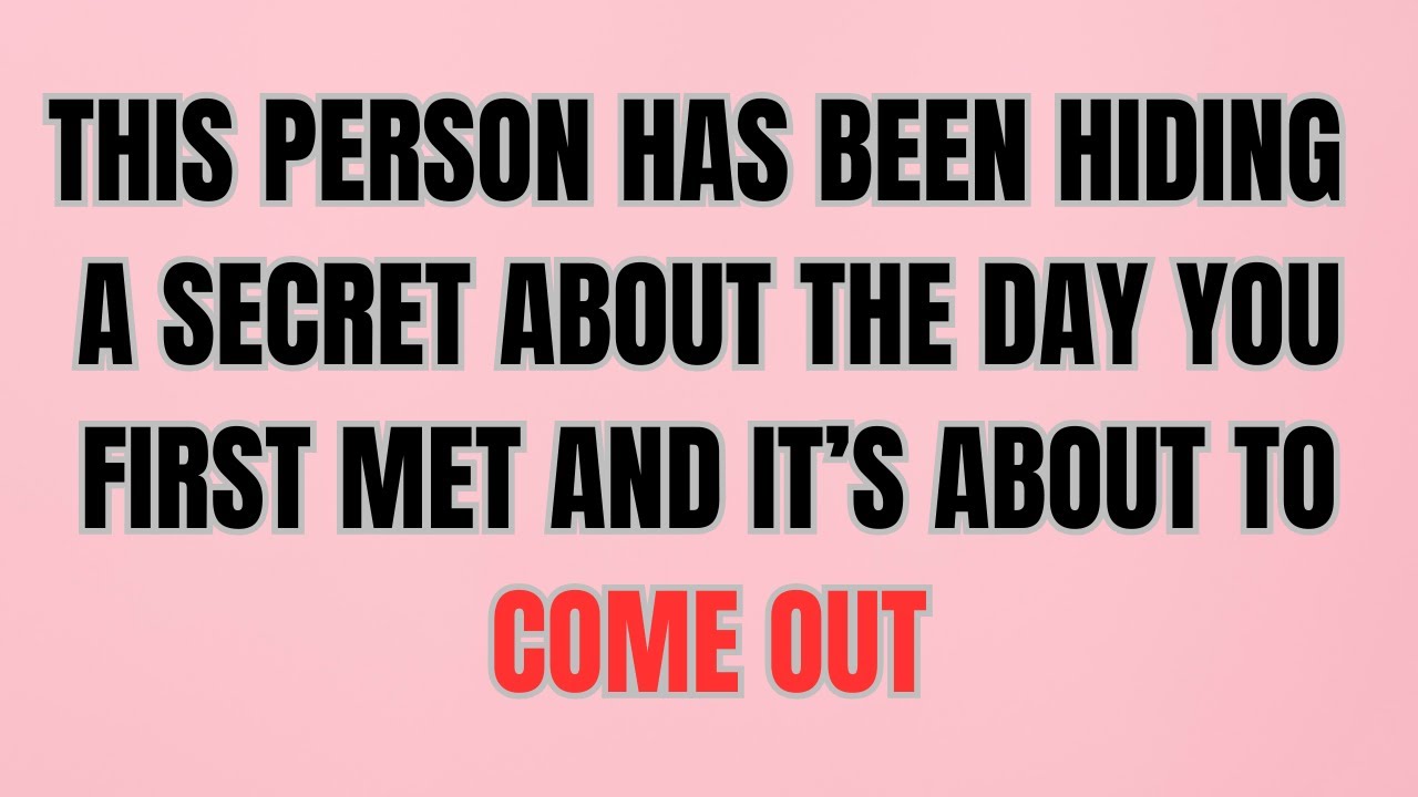 THIS PERSON HAS BEEN HIDING A SECRET ABOUT THE DAY YOU FIRST MET — AND IT’S ABOUT TO COME OUT