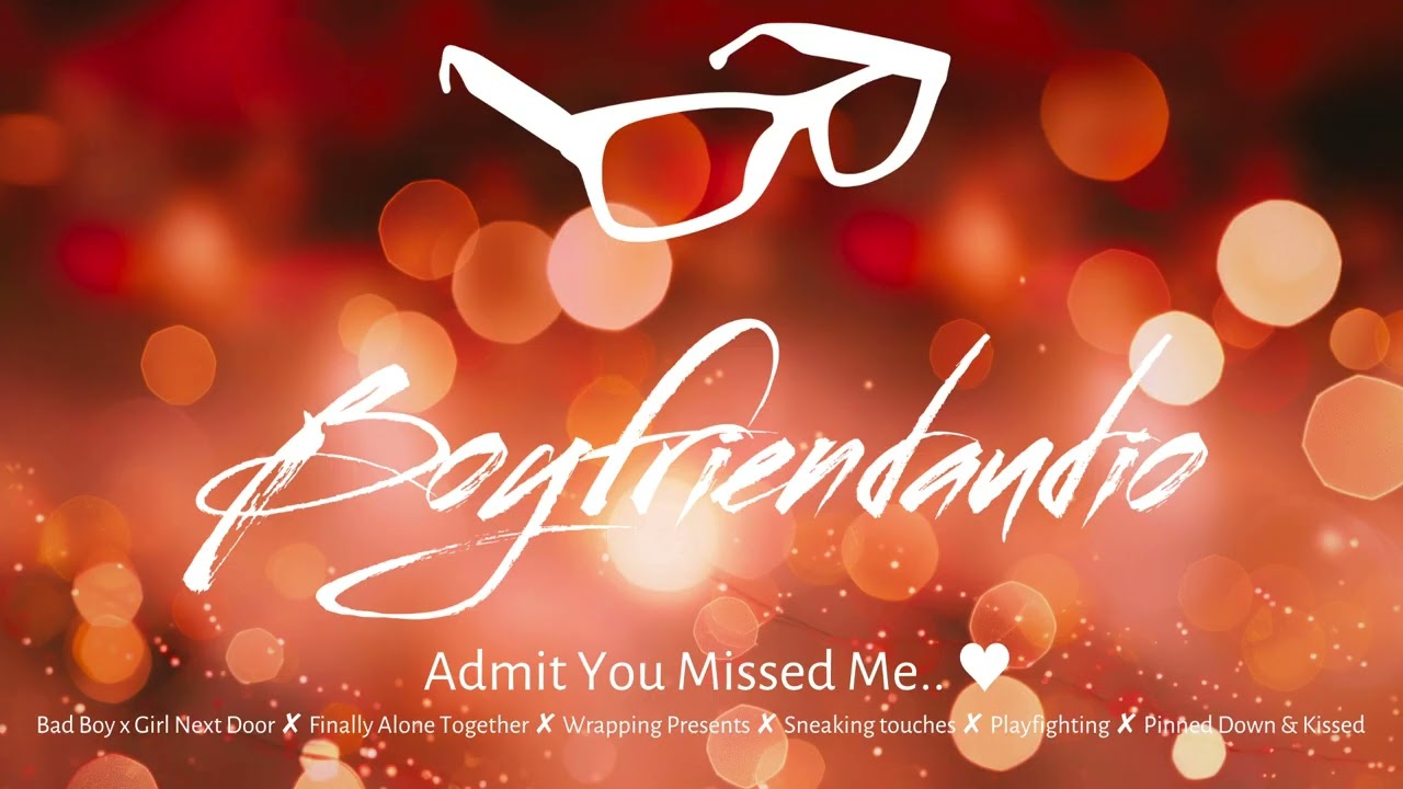 Admit You Missed Me.. [Bad Boy x Girl Next Door RP][Wrapping Presents][Pins and Kisses You] ASMR