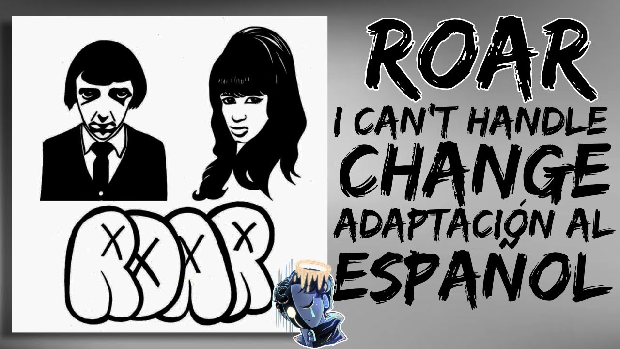 ROAR - I Can't Handle Change | ADAPTACIÓN AL ESPAÑOL | charlyto