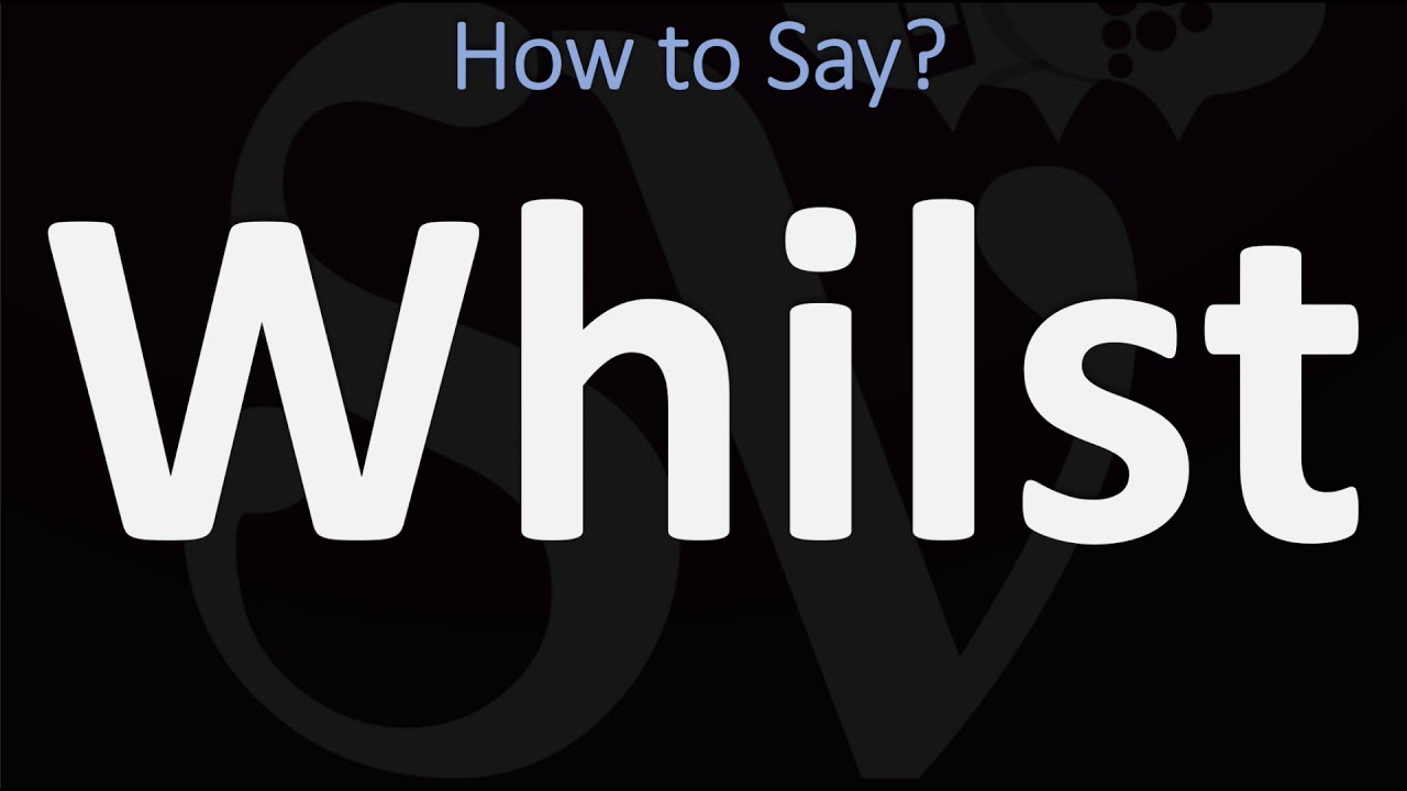 How to Pronounce Whilst? (CORRECTLY)