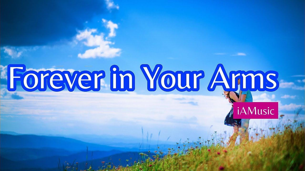 Forever In Your Arms Lyric – Romantic Love Song