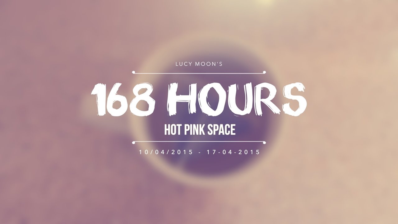 168 Hours | Hot Pink Space | Lucy Moon