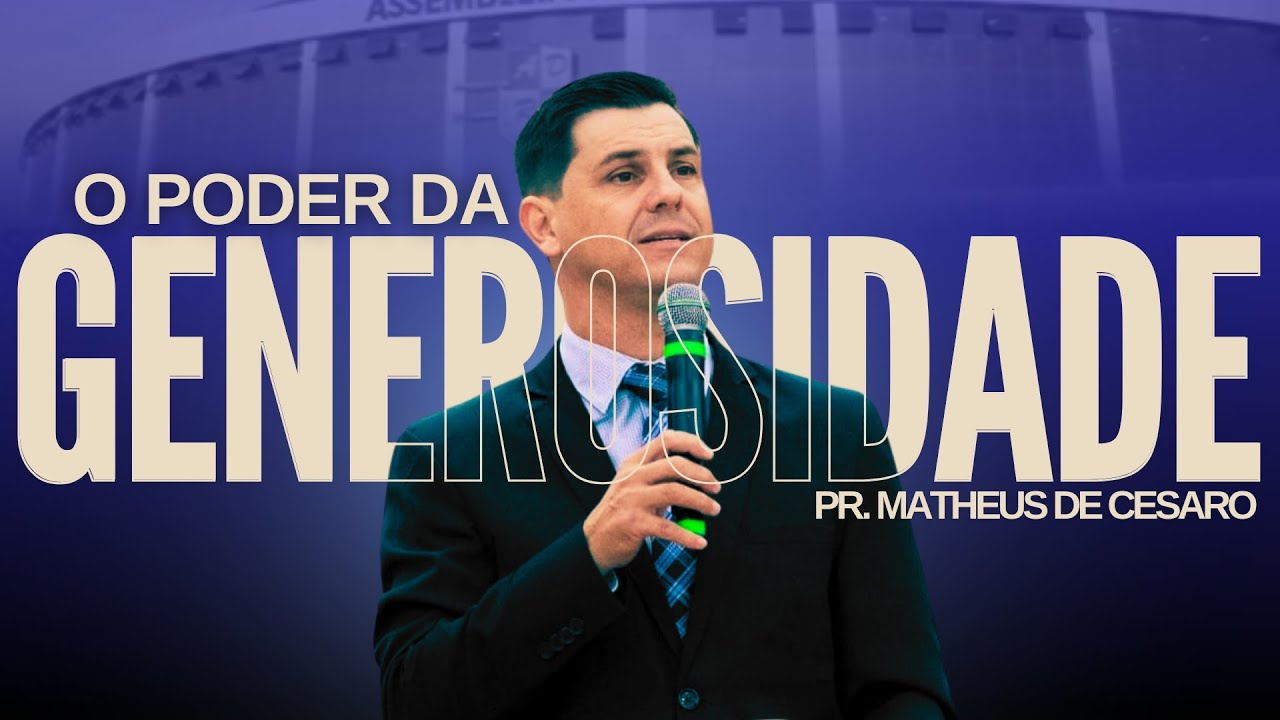 O PODER DA GENEROSIDADE - PR. MATHEUS DE CESARO - IEADERP GRANDE TEMPLO