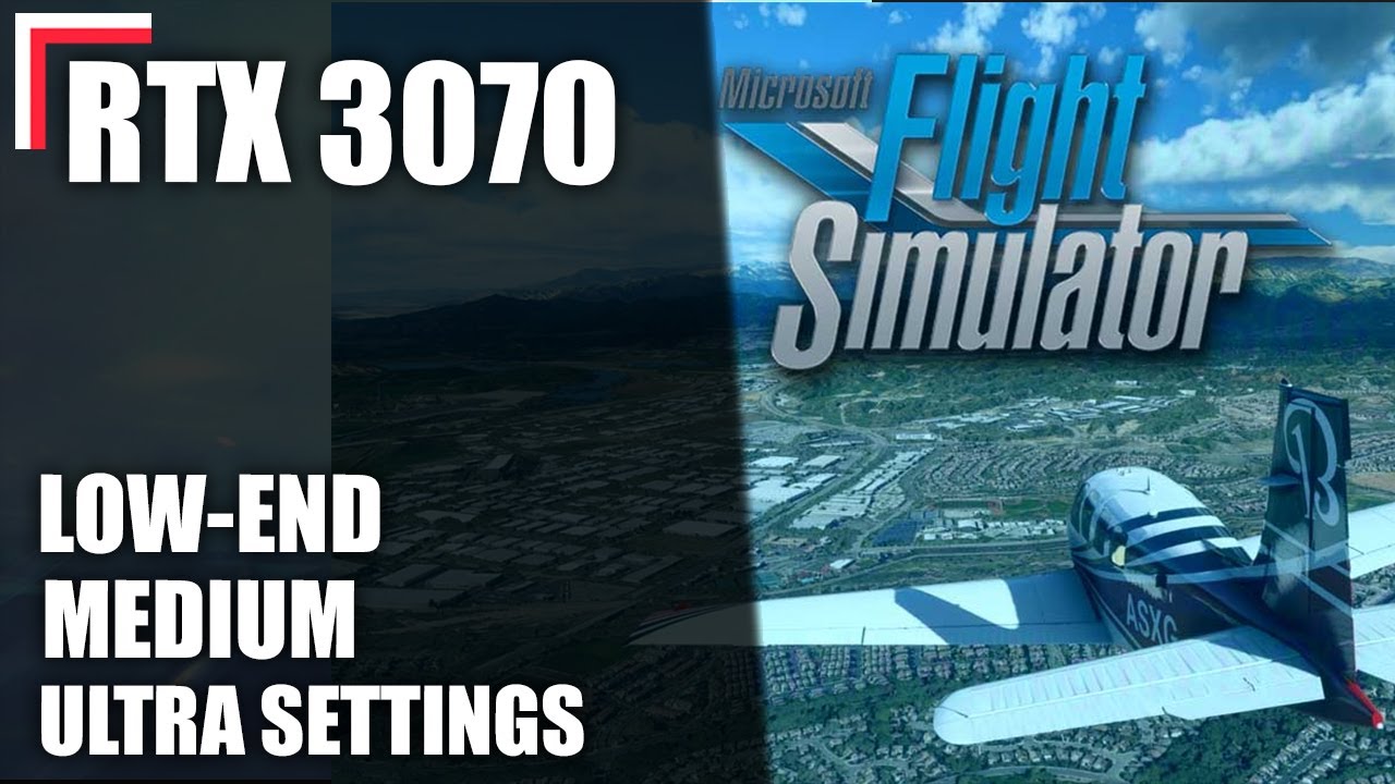 Microsoft Flight Simulator | RTX 3070 + 10900K &mdash;Low-End / Medium / Ultra Settings [1080p, 1440p, 4K]