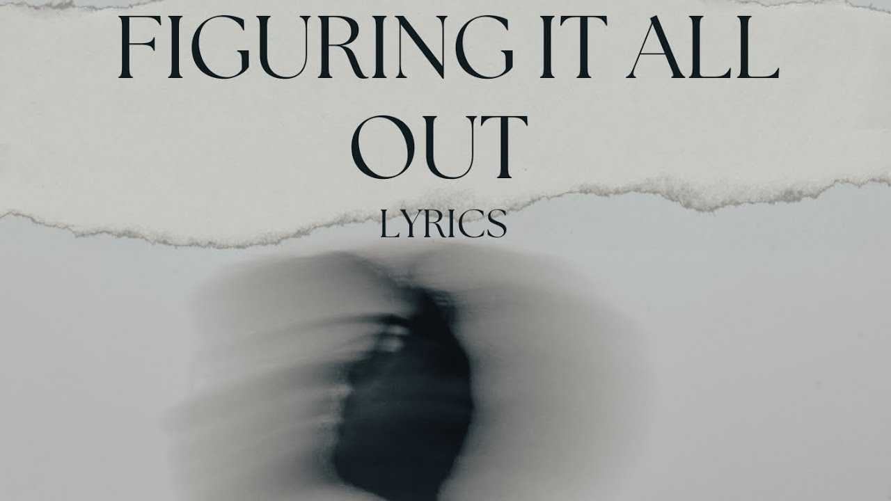 Figuring It All Out (Lyrics)