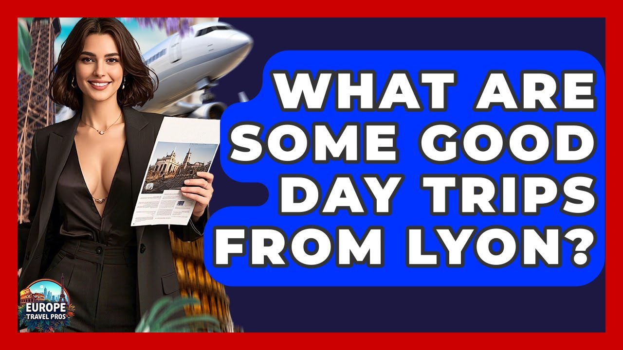 What Are Some Good Day Trips From Lyon? - Europe Travel Pros