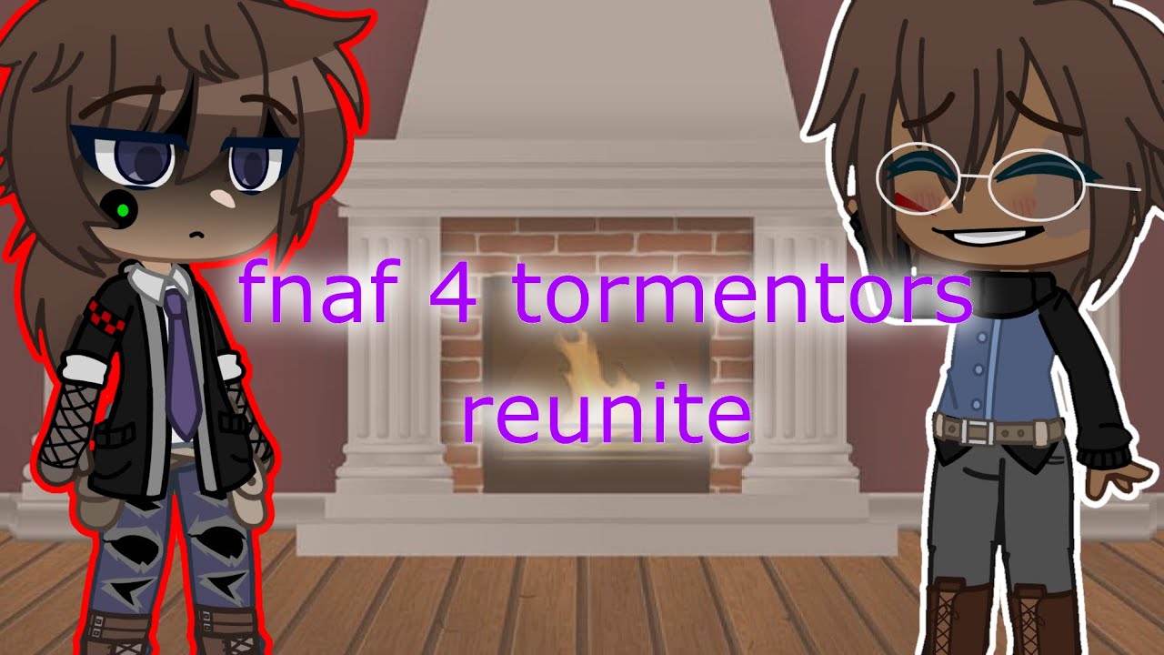 fnaf 4 tormentors reunite (rushed) (au)