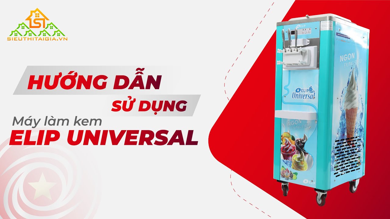 Hướng Dẫn Sử Dụng Máy Làm Kem Elip Universal - Sieuthitaigia