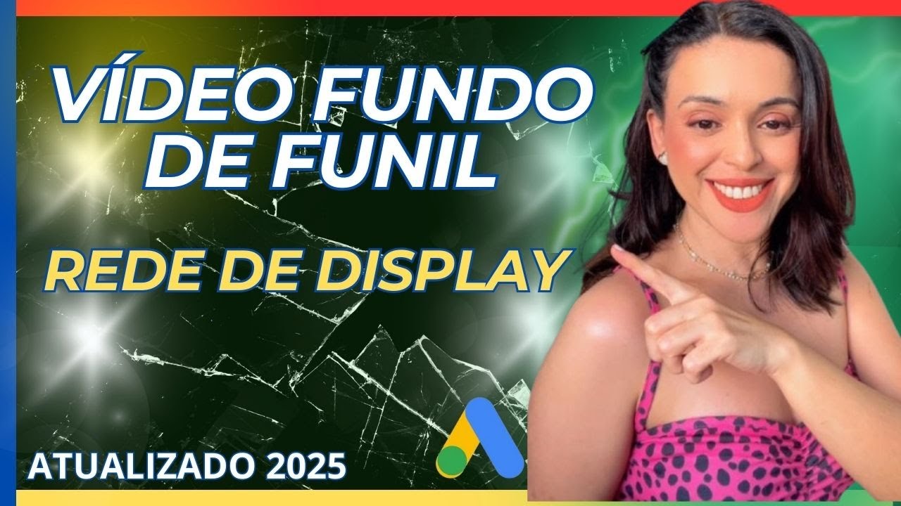 Vídeo FUNDO DE FUNIL para REDE DE DISPLAY - Google Ads 2025 Campanha REDE DE DISPLAY 2025 ATUALIZADO