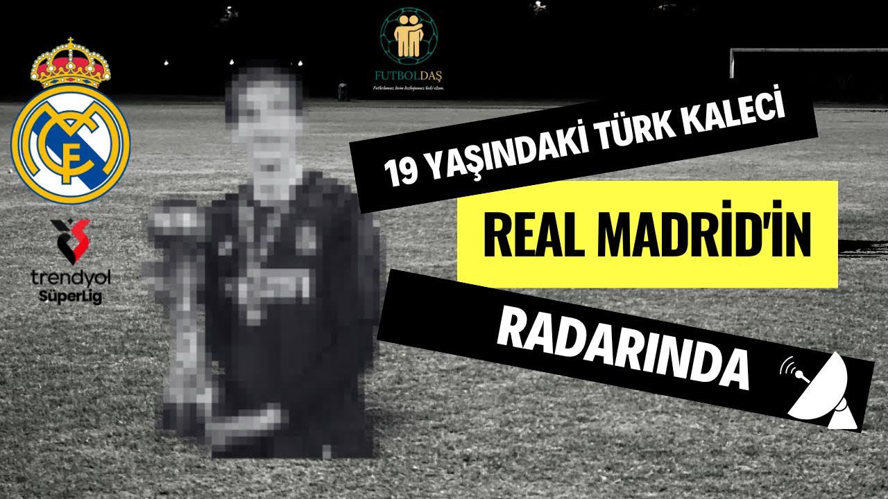 19 YAŞINDAKİ TÜRK KALECİ REAL MADRİD'İN RADARINDA