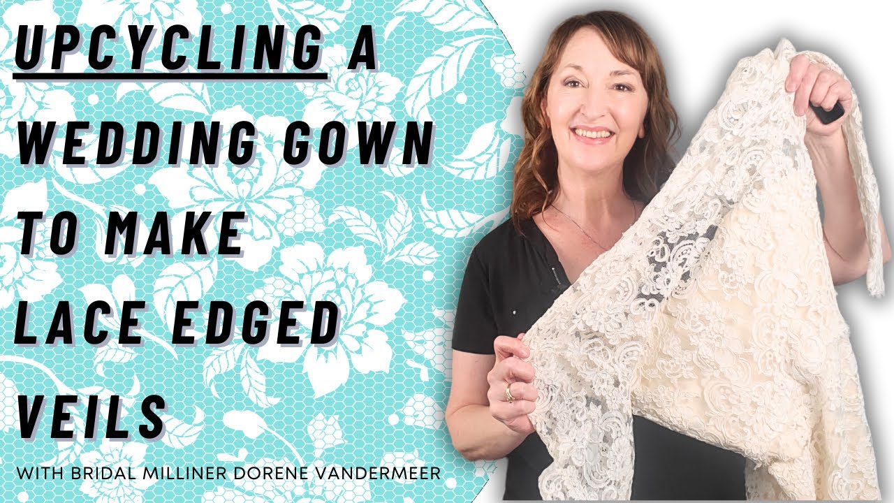 UPCYCLE A WEDDING GOWN TO MAKE LACE-EDGED VEILS (BUDGET DIY BRIDE)