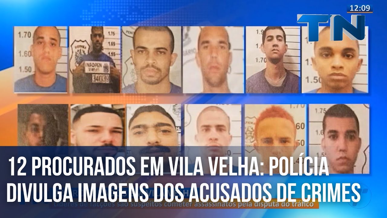 12 PROCURADOS EM VILA VELHA: POLÍCIA DIVULGA IMAGENS DOS ACUSADOS DE CRIMES