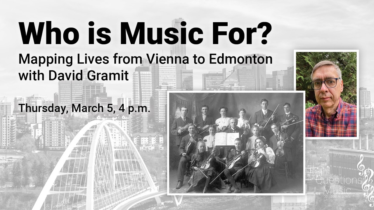 QAM: Who is Music For?  Mapping Lives from Vienna to Edmonton with David Gramit