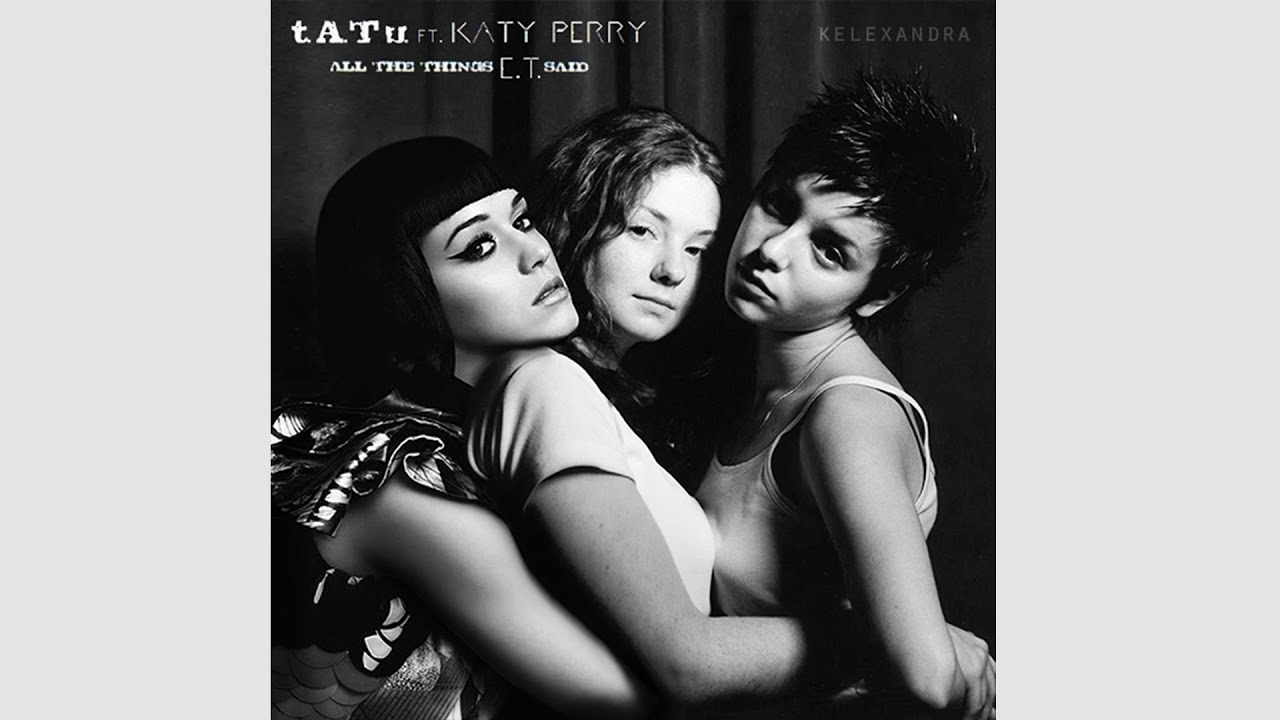 t.A.T.u., Katy Perry - All The Things E.T. Said