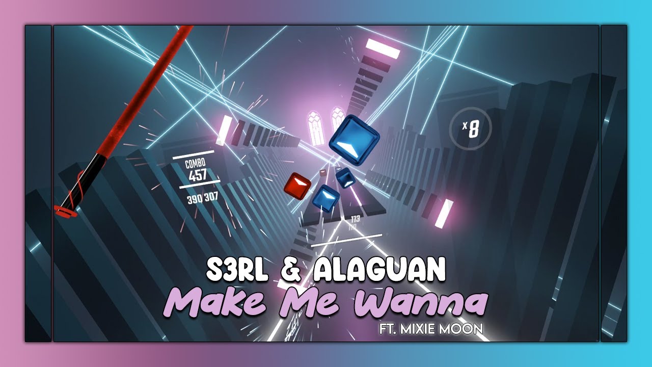 [Beat Saber] S3RL & Alaguan - Make Me Wanna