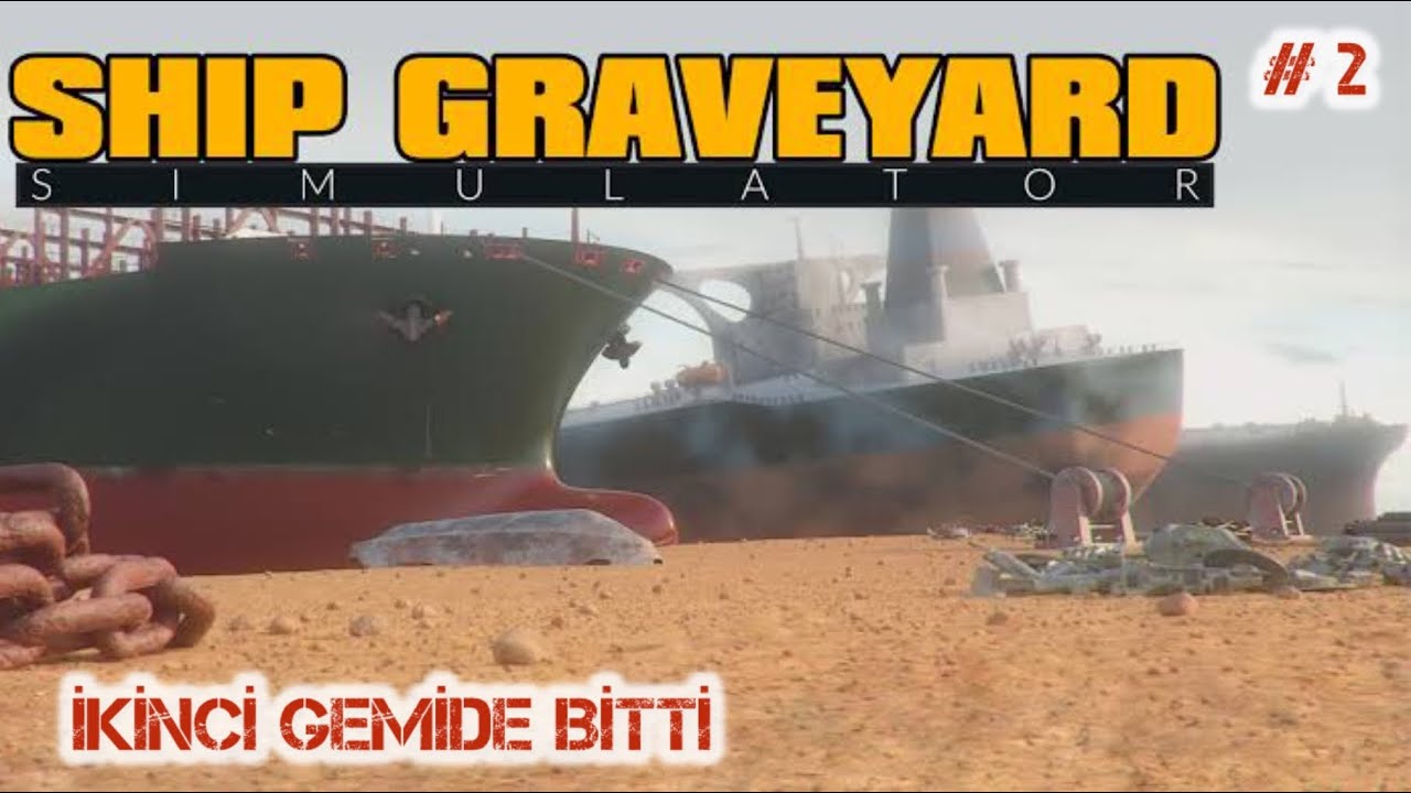 BİR GEMİ DAHA HALLEDİLDİ \\ SHIP GRAVEYARD SİMULATOR \\ BÖLÜM 2